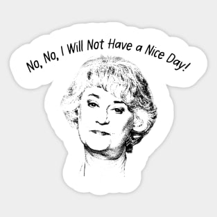 No, No, I Will Not Have a Nice Day! Sticker